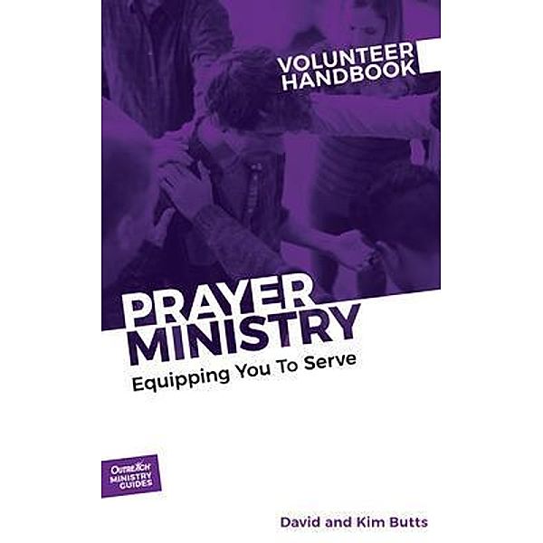 Prayer Ministry Volunteer Handbook / Outreach Ministry Guides Series Bd.3, David And Kim Butts Outreach