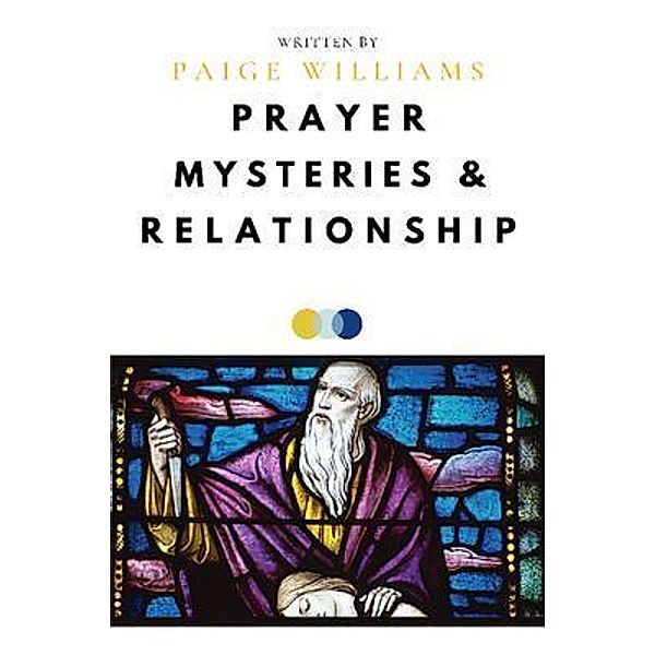 Prayer, Mysteries, and Relationship, Paige Williams