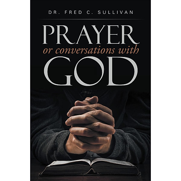 Prayer or Conversations with God, Fred C. Sullivan