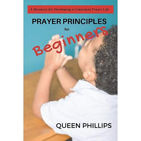 Prayer Principles for Beginners, Queen Phillips