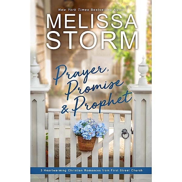 Prayer, Promise & Prophet: 3 Heartwarming Christian Romances from First Street Church, Melissa Storm