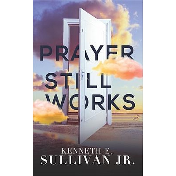 Prayer Still Works, Kenneth Sullivan