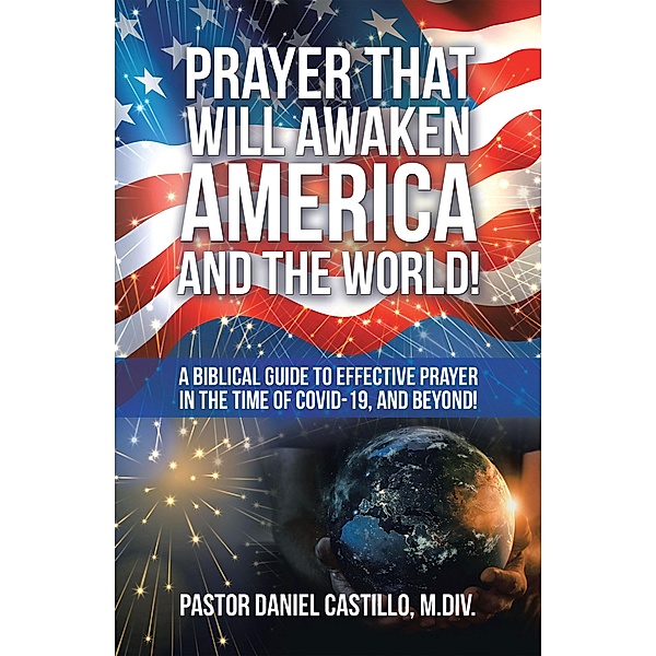 Prayer That Will Awaken America and the World!, Pastor Daniel Castillo M. Div.