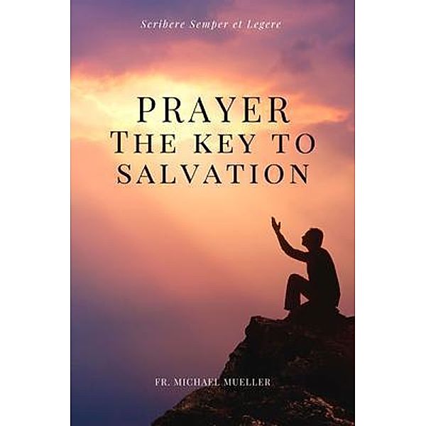 Prayer - The Key to Salvation / SSEL, Fr. Michael Mueller