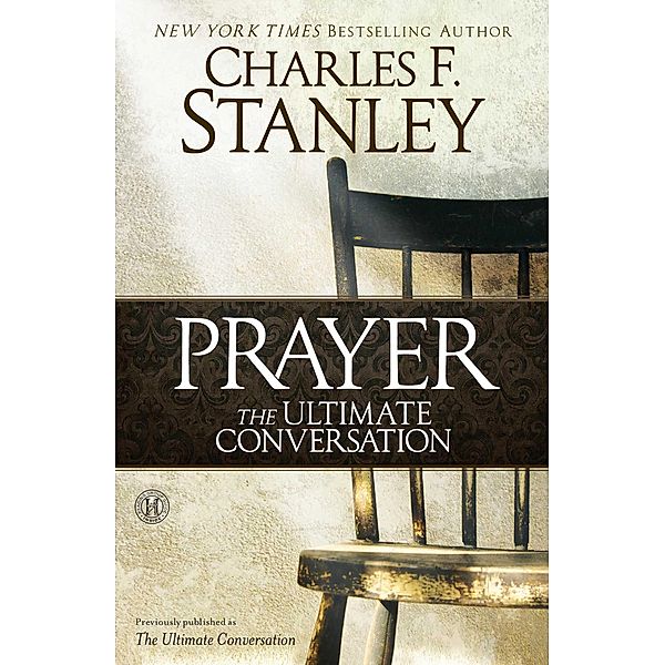Prayer: The Ultimate Conversation, Charles F. Stanley