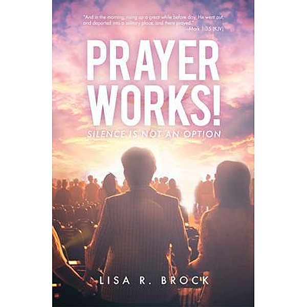 Prayer Works!, Lisa R. Brock