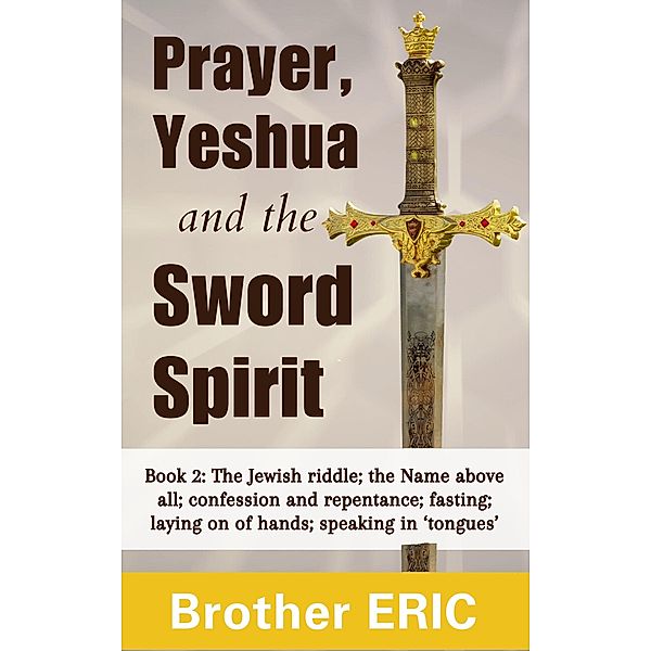 Prayer, Yeshua and the Sword Spirit (How Then Shall We Pray, #2) / How Then Shall We Pray, Brother Eric