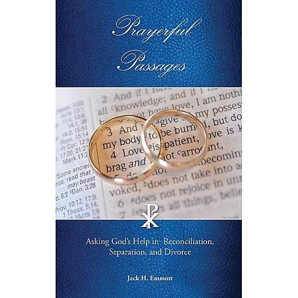 Prayerful Passages: Asking God's Help in Reconciliation, Separation, and Divorce, Jack H. Emmott