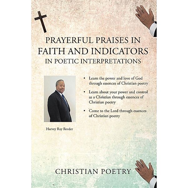 Prayerful Praises in Faith and Indicators in Poetic Interpretations / Page Publishing, Inc., Harvey Ray Reeder