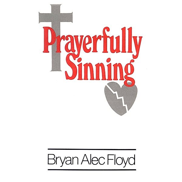 Prayerfully Sinning, Bryan Alec Floyd
