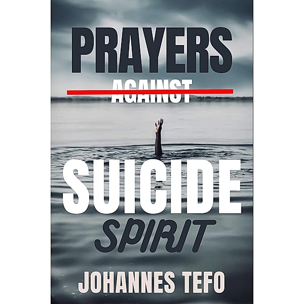 Prayers Against Suicide Spirit, Johannes Tefo