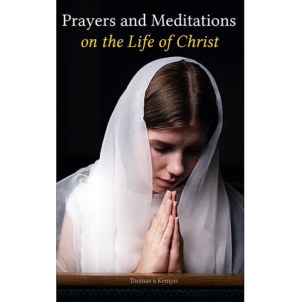 Prayers and Meditations on the Life of Christ, Thomas à Kempis