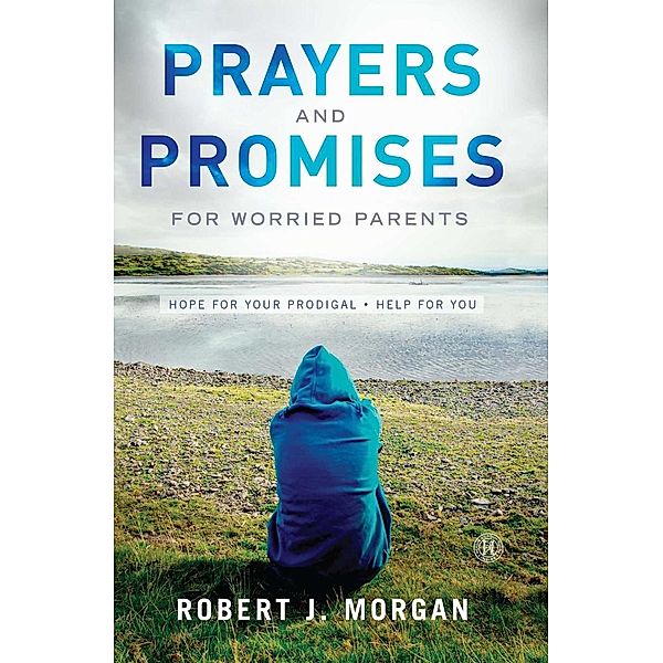 Prayers and Promises for Worried Parents, Robert J. Morgan