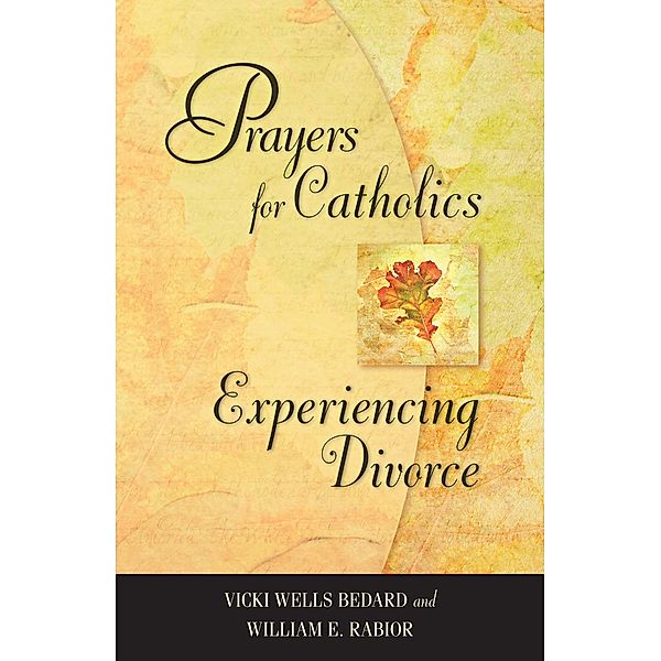 Prayers for Catholics Experiencing Divorce, Bedard Vicki Wells, Rabior William E.