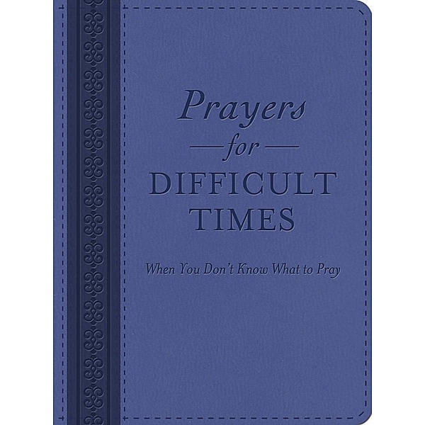 Prayers for Difficult Times, Compiled by Barbour Staff