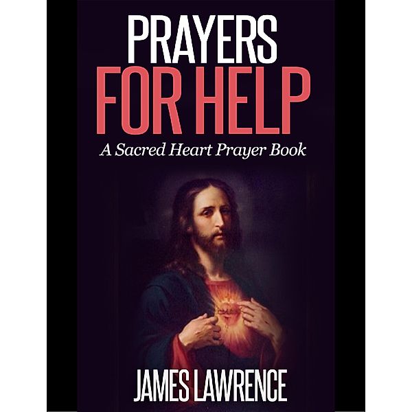 Prayers for Help: A Sacred Heart Prayer Book, James Lawrence STB