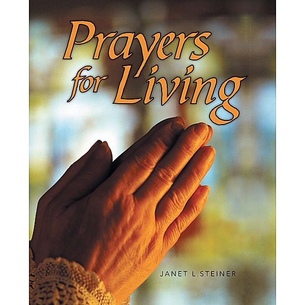 Prayers for Living, Janet L. Steiner