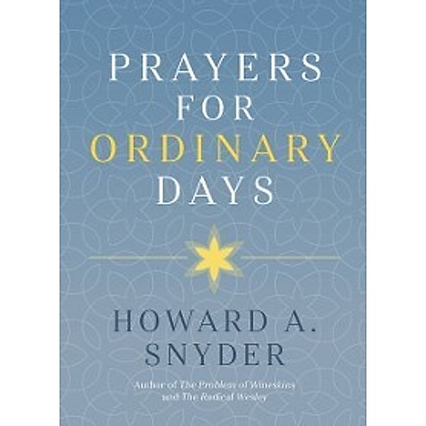 Prayers for Ordinary Days, Howard A.  Snyder