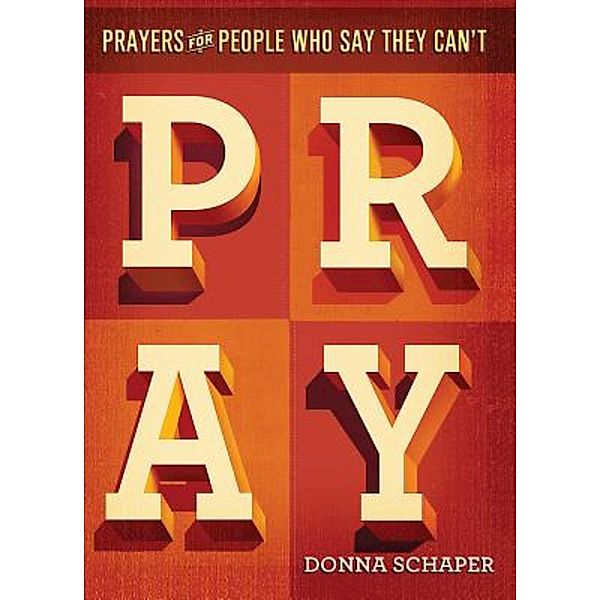 Prayers For People Who Say They Can't Pray, Donna Schaper