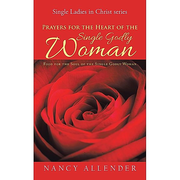 Prayers for the Heart of the Single Godly Woman, Nancy Allender