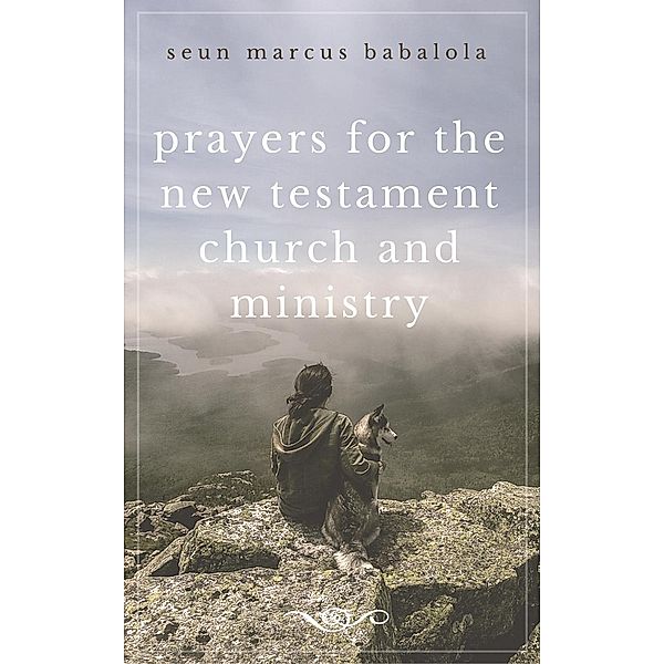 Prayers for the New Testament Church and Ministry, Seun Marcus Babalola