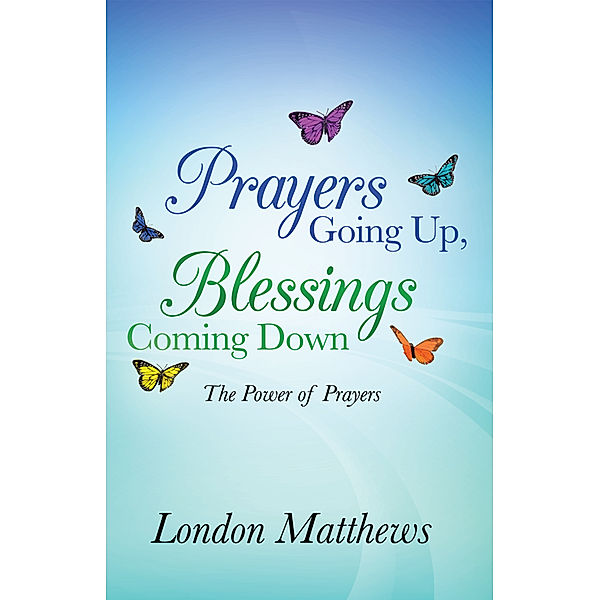 Prayers Going Up, Blessings Coming Down, London Matthews