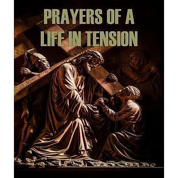 Prayers of a Life in Tension / T2Pneuma Publishers LLC, Stephen W. Hiemstra