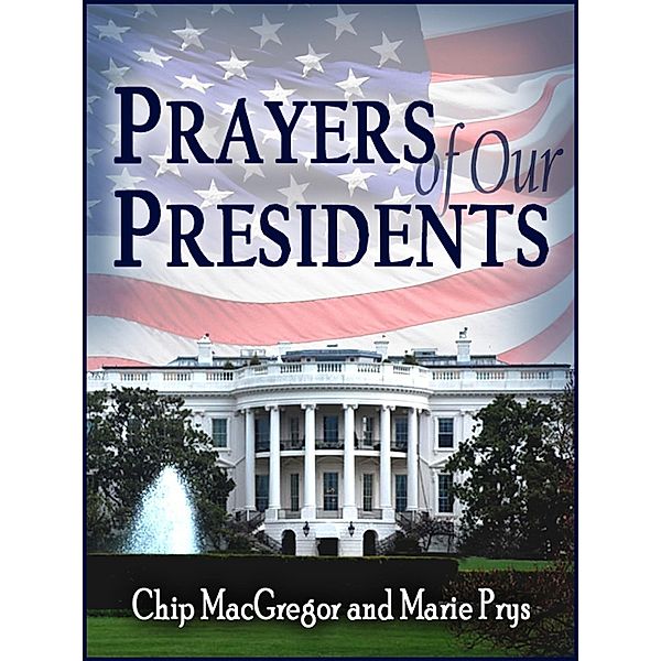 Prayers of Our Presidents / Chip MacGregor, Chip MacGregor