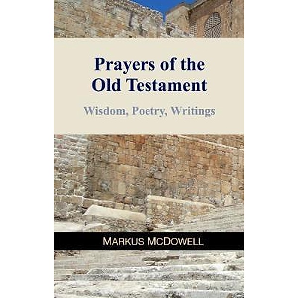 Prayers of the Old Testament / Prayers of the Old Testament Bd.3, Markus McDowell