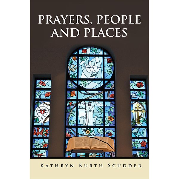 Prayers, People and Places, Kathryn Kurth Scudder