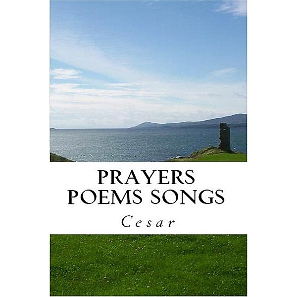 Prayers Poems Songs, M Cesar