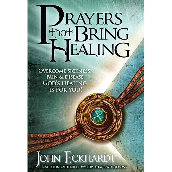 Prayers That Bring Healing / Charisma House, John Eckhardt