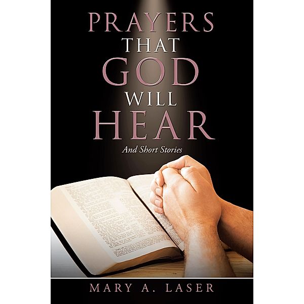 Prayers That God Will Hear, Mary A. Laser