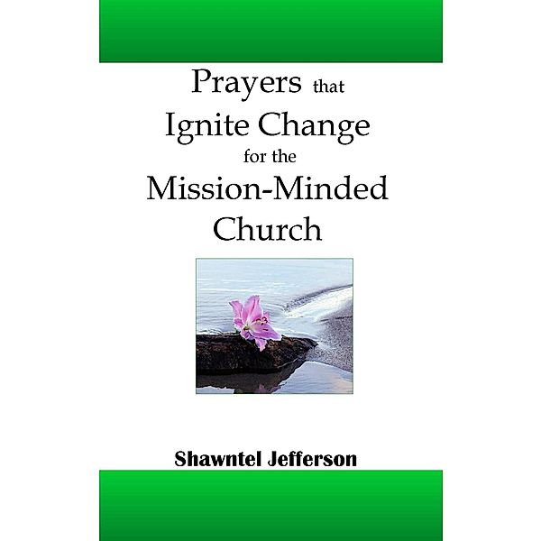 Prayers that Ignite Change for the Mission-Minded Church / Prayers that Ignite Change, Shawntel Jefferson