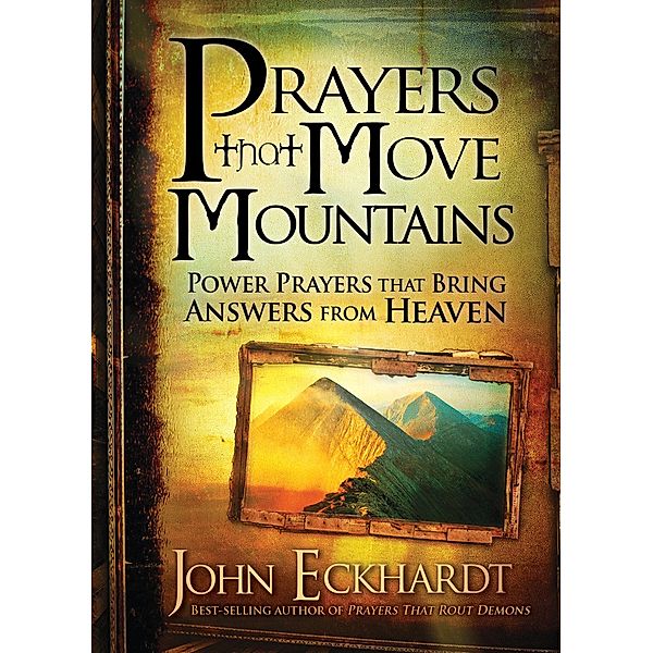 Prayers that Move Mountains / Charisma House, John Eckhardt