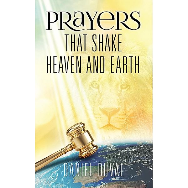 Prayers That Shake Heaven and Earth, Daniel Duval