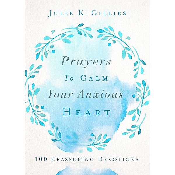 Prayers to Calm Your Anxious Heart, Julie Gillies