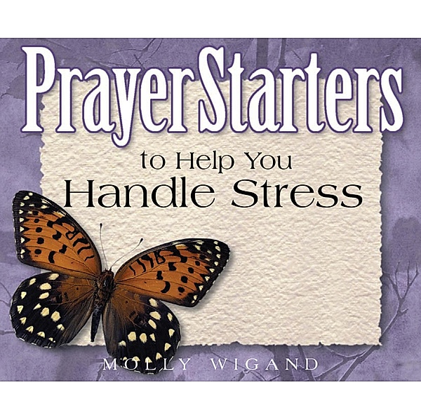 PrayerStarters to Help You Handle Stress / PrayerStarters, Molly Wigand