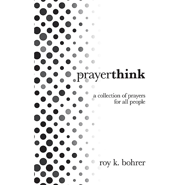 Prayerthink, Roy K. Bohrer