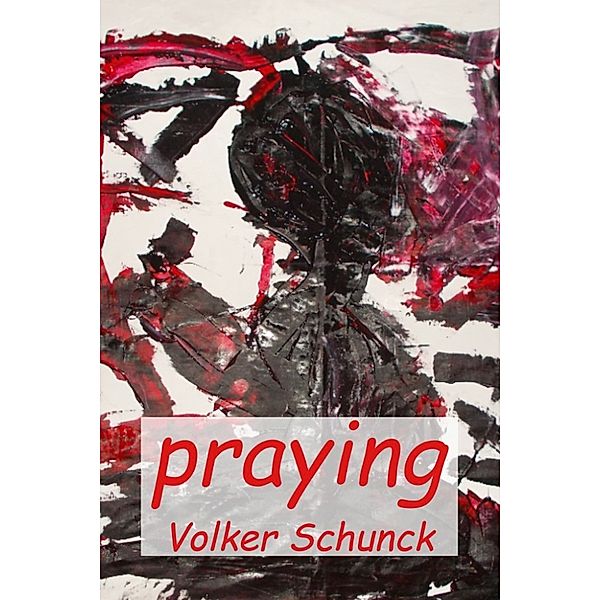 Praying, Volker Schunck