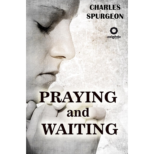 Praying and Waiting / Hope messages in times of crisis Bd.23, Charles Spurgeon