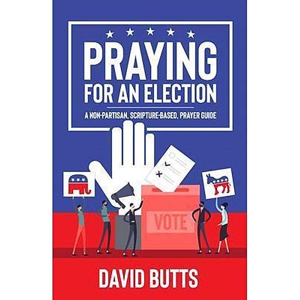 Praying for an Election / PrayerShop Publishing, David Butts