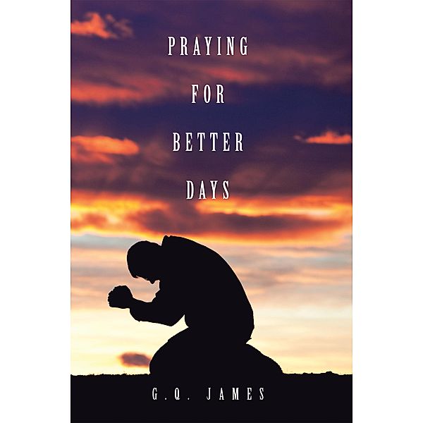 Praying for Better Days, G. Q. James