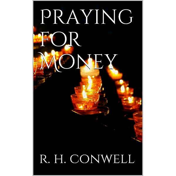 Praying for Money, Russell H. Conwell