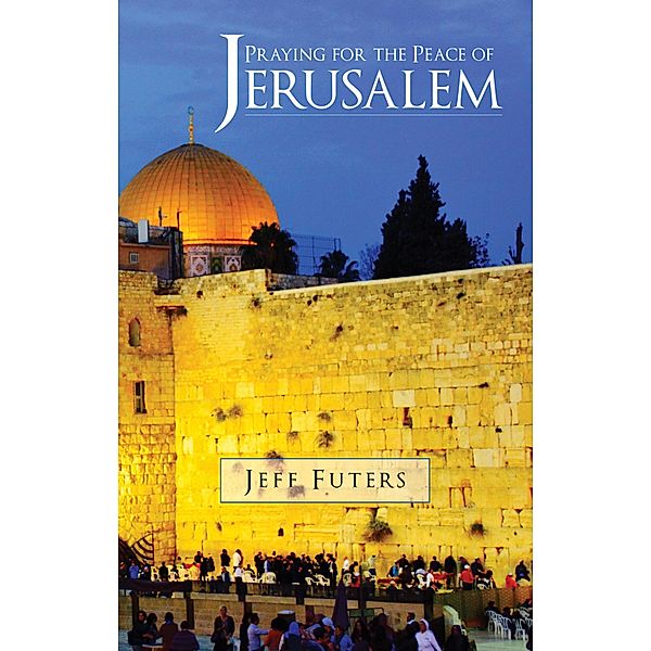 Praying for the Peace of Jerusalem, Jeff Futers