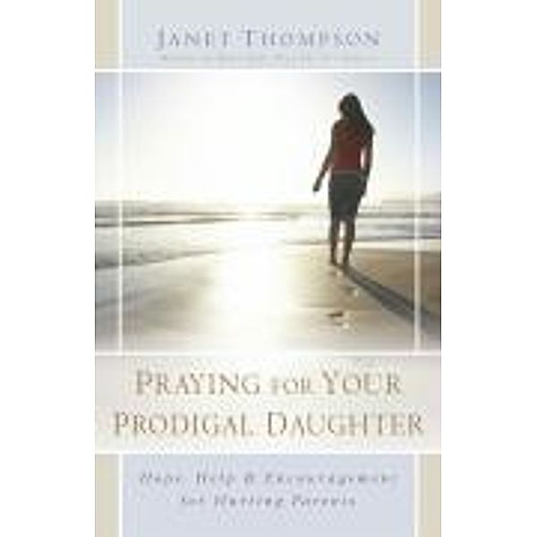 Praying for Your Prodigal Daughter, Janet Thompson