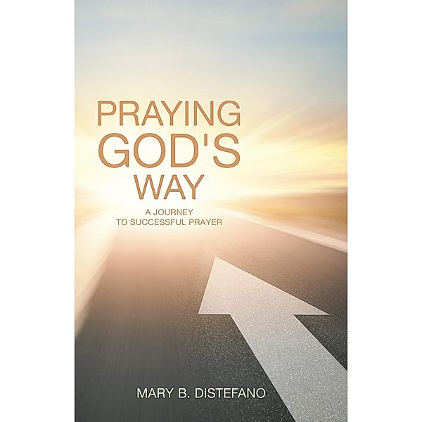 Praying God's Way, Mary B. Distefano