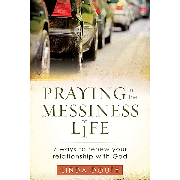 Praying in the Messiness of Life, Linda Douty