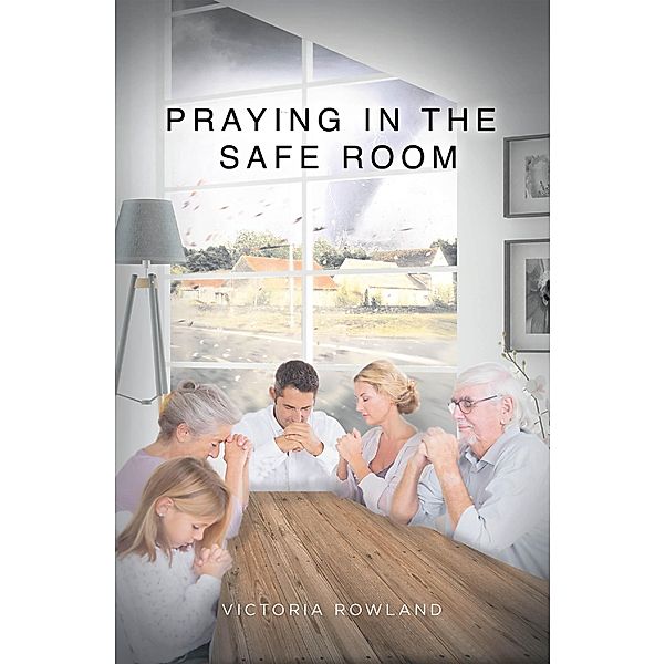 Praying in the Safe Room, Victoria Rowland