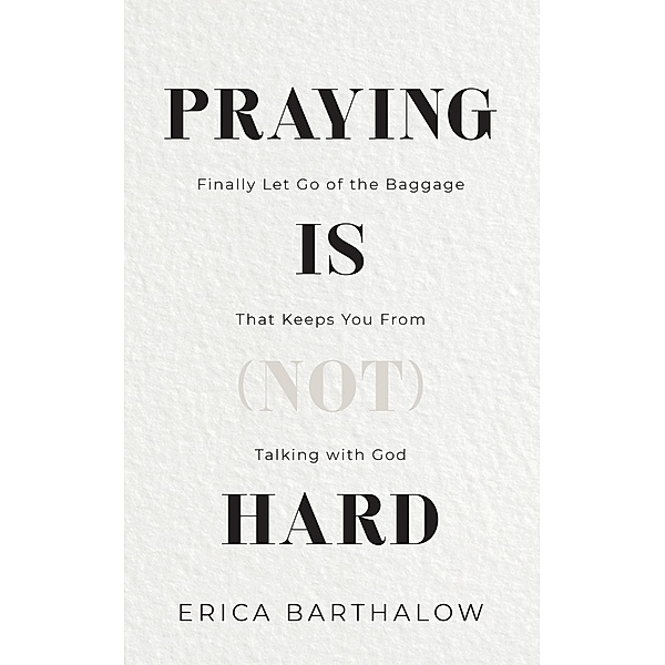 Praying is (not) Hard, Erica Barthalow